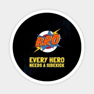 Bro - every hero needs a sidekick Magnet